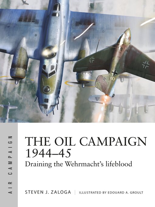 Title details for The Oil Campaign 1944–45 by Steven J. Zaloga - Available